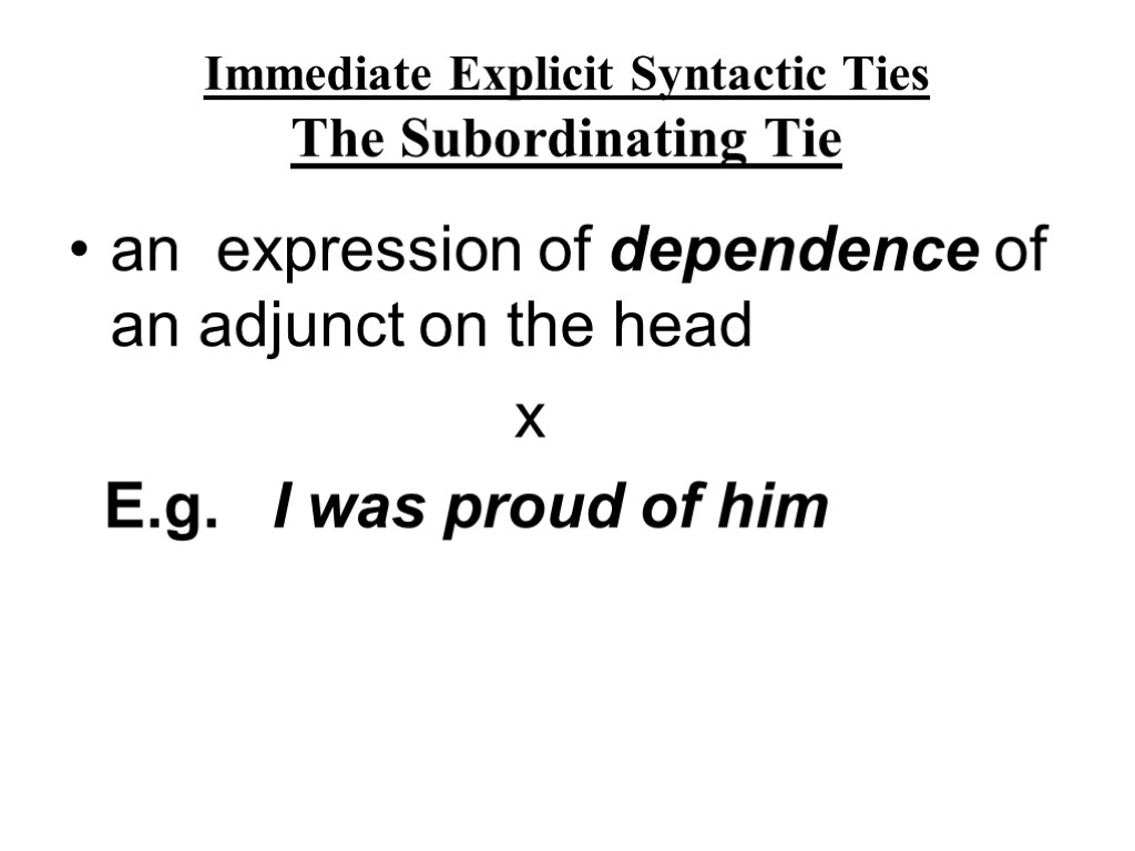 Immediate Explicit Syntactic Ties The Subordinating Tie an expression of dependence of an adjunct